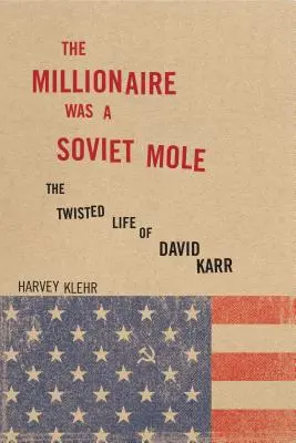 Il milionario era una talpa sovietica: La contorta vita di David Karr - The Millionaire Was a Soviet Mole: The Twisted Life of David Karr