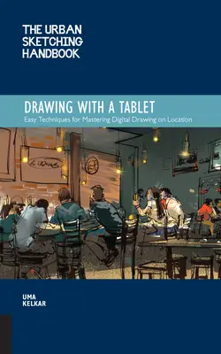 Il manuale di disegno urbano Disegnare con la tavoletta: Tecniche facili per padroneggiare il disegno digitale sul posto - The Urban Sketching Handbook Drawing with a Tablet: Easy Techniques for Mastering Digital Drawing on Location