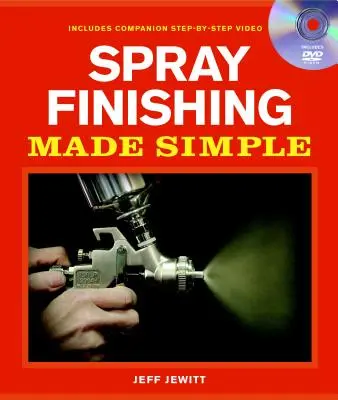 Finitura a spruzzo semplificata: Un libro e un DVD di accompagnamento passo-passo [con DVD]. - Spray Finishing Made Simple: A Book and Step-By-Step Companion DVD [With DVD]