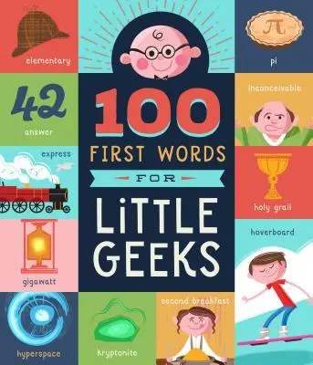 100 prime parole per piccoli geek - 100 First Words for Little Geeks