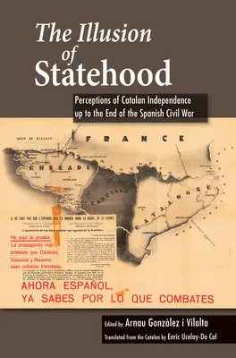 L'illusione della statualità: La percezione dell'indipendenza catalana fino alla fine della guerra civile spagnola - The Illusion of Statehood: Perceptions of Catalan Independence Up to the End of the Spanish Civil War