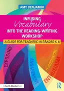 Infondere il vocabolario nel laboratorio di lettura-scrittura: Una guida per gli insegnanti delle classi K-8 - Infusing Vocabulary Into the Reading-Writing Workshop: A Guide for Teachers in Grades K-8