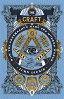Craft - Come i massoni hanno creato il mondo moderno - Craft - How the Freemasons Made the Modern World