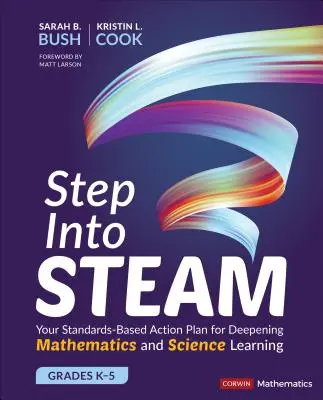 Step Into Steam, Grades K-5: Il vostro piano d'azione basato sugli standard per approfondire l'apprendimento della matematica e delle scienze - Step Into Steam, Grades K-5: Your Standards-Based Action Plan for Deepening Mathematics and Science Learning