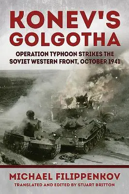 Il Golgota di Konev: L'operazione Tifone colpisce il fronte occidentale sovietico, ottobre 1941 - Konev's Golgotha: Operation Typhoon Strikes the Soviet Western Front, October 1941