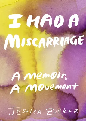 Ho avuto un aborto spontaneo: Una memoria, un movimento - I Had a Miscarriage: A Memoir, a Movement