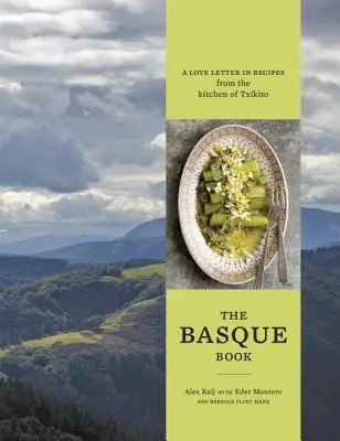 Il libro basco: Una lettera d'amore in ricette dalla cucina di Txikito [Un libro di cucina]. - The Basque Book: A Love Letter in Recipes from the Kitchen of Txikito [A Cookbook]