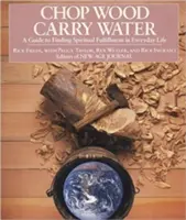 Tagliare la legna, trasportare l'acqua: Una guida per trovare la realizzazione spirituale nella vita quotidiana - Chop Wood, Carry Water: A Guide to Finding Spiritual Fulfillment in Everyday Life