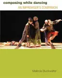 Comporre danzando: Un compagno di improvvisazione - Composing While Dancing: An Improviseras Companion