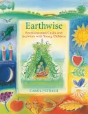 Earthwise - Artigianato e attività ambientali con i bambini piccoli - Earthwise - Environmental Crafts and Activities With Young Children