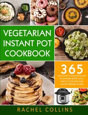 Ricettario vegetariano in pentola istantanea: 365 ricette a base vegetale facili e veloci da seguire che amerete cucinare con la vostra pentola a pressione elettrica. - Vegetarian Instant Pot Cookbook: 365 Fast & Easy to Follow Healthy Plant-Based Recipes You'll Love to Cook with Your Electric Pressure Cooker