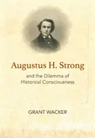Augustus H. Strong e il dilemma della coscienza storica - Augustus H. Strong and the Dilemma of Historical Consciousness