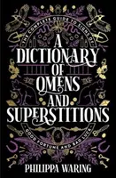 Dizionario dei presagi e delle superstizioni - La guida completa ai segni di fortuna e sfortuna - Dictionary of Omens and Superstitions - The Complete Guide to Signs of Good Fortune and Bad Luck
