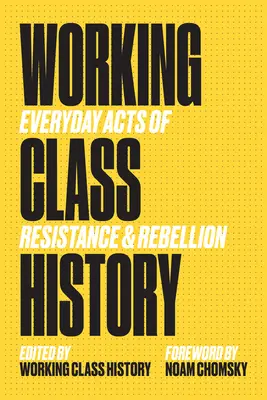 Storia della classe operaia: Atti quotidiani di resistenza e ribellione - Working Class History: Everyday Acts of Resistance & Rebellion