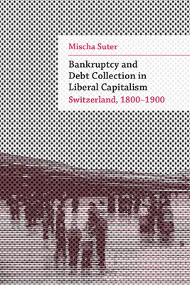 Fallimento e recupero crediti nel capitalismo liberale: Svizzera, 1800-1900 - Bankruptcy and Debt Collection in Liberal Capitalism: Switzerland, 1800-1900