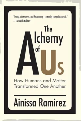 L'alchimia di noi: come gli esseri umani e la materia si sono trasformati a vicenda - The Alchemy of Us: How Humans and Matter Transformed One Another