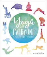 Yoga per tutti - 50 posizioni per ogni tipo di corpo - Yoga for Everyone - 50 Poses for Every Type of Body