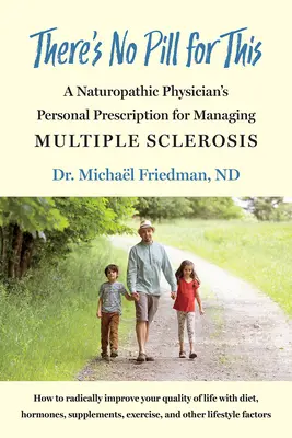 Non c'è pillola per questo: La ricetta personale di un medico naturopata per gestire la sclerosi multipla - There's No Pill for This: A Naturopathic Physician's Personal Prescription for Managing Multiple Sclerosis