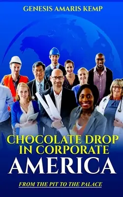 La goccia di cioccolato nell'America delle imprese: Dalla fossa al palazzo - Chocolate Drop in Corporate America: From the Pit to the Palace