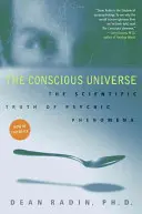 L'universo cosciente: La verità scientifica dei fenomeni psichici - The Conscious Universe: The Scientific Truth of Psychic Phenomena