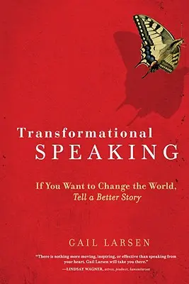 Discorso trasformazionale: Se vuoi cambiare il mondo, racconta una storia migliore - Transformational Speaking: If You Want to Change the World, Tell a Better Story
