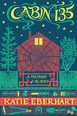 Cabina 135: Un ricordo dell'Alaska - Cabin 135: A Memoir of Alaska
