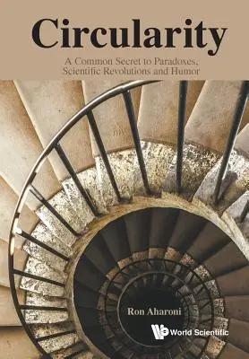 Circolarità: Un segreto comune a paradossi, rivoluzioni scientifiche e umorismo - Circularity: A Common Secret to Paradoxes, Scientific Revolutions and Humor