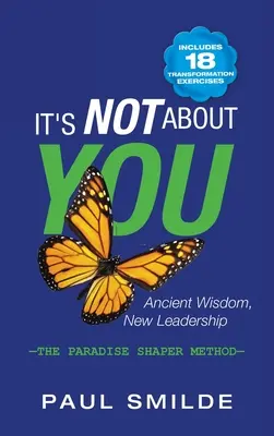 Non si tratta di te: Antica saggezza, nuova leadership: il Metodo Paradise Shaper - It's Not About You: Ancient Wisdom, New Leadership: the Paradise Shaper Method