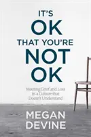 Va bene che tu non stia bene: affrontare il dolore e la perdita in una cultura che non capisce - It's Ok That You're Not Ok: Meeting Grief and Loss in a Culture That Doesn't Understand