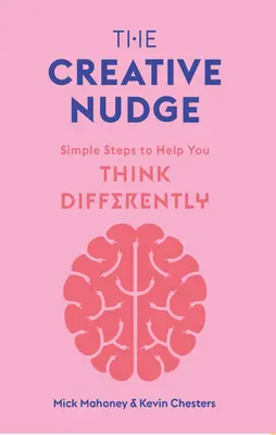 La spinta creativa: Semplici passi per aiutarvi a pensare in modo diverso - The Creative Nudge: Simple Steps to Help You Think Differently