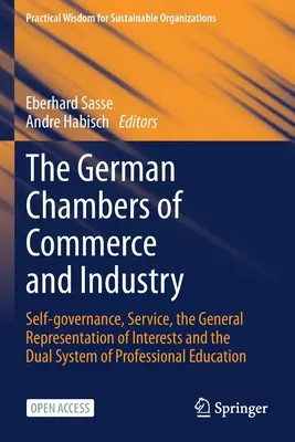 Le Camere di commercio e dell'industria tedesche: Autogoverno, servizio, rappresentanza generale degli interessi e sistema duale dell'Ed professionale - The German Chambers of Commerce and Industry: Self-Governance, Service, the General Representation of Interests and the Dual System of Professional Ed