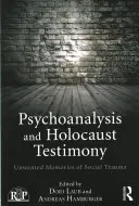 Psicoanalisi e testimonianza dell'Olocausto: Ricordi indesiderati di un trauma sociale - Psychoanalysis and Holocaust Testimony: Unwanted Memories of Social Trauma