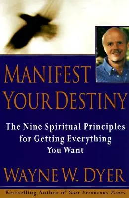 Manifestate il vostro destino: Nove principi spirituali per ottenere tutto ciò che desiderate, la - Manifest Your Destiny: Nine Spiritual Principles for Getting Everything You Want, the