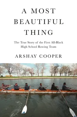 A Most Beautiful Thing: La vera storia della prima squadra di canottaggio liceale americana tutta nera - A Most Beautiful Thing: The True Story of America's First All-Black High School Rowing Team