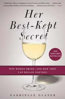 Il suo segreto meglio custodito: Perché le donne bevono e come possono riprenderne il controllo - Her Best-Kept Secret: Why Women Drink - And How They Can Regain Control