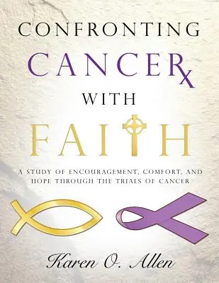 Affrontare il cancro con fede: Uno studio di incoraggiamento, conforto e speranza attraverso le prove del cancro - Confronting Cancer with Faith: A Study of Encouragement, Comfort, and Hope Through the Trials of Cancer