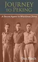 Viaggio a Pechino: Un agente segreto nella Cina della guerra - Journey to Peking: A Secret Agent in Wartime China