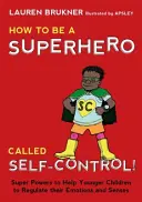 Come diventare un supereroe chiamato autocontrollo! Superpoteri per aiutare i bambini più piccoli a regolare le loro emozioni e i loro sensi - How to Be a Superhero Called Self-Control!: Super Powers to Help Younger Children to Regulate Their Emotions and Senses