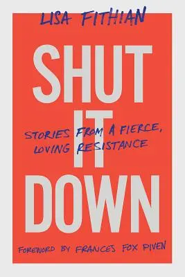 Shut It Down: Storie di una resistenza feroce e amorevole - Shut It Down: Stories from a Fierce, Loving Resistance