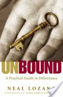Unbound: Una guida pratica alla liberazione dagli spiriti maligni - Unbound: A Practical Guide to Deliverance from Evil Spirits