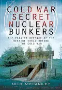 Bunker nucleari segreti della guerra fredda: La difesa passiva del mondo occidentale durante la Guerra Fredda - Cold War Secret Nuclear Bunkers: The Passive Defence of the Western World During the Cold War