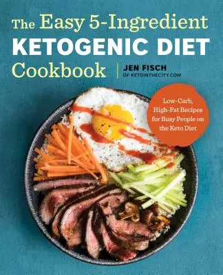 Il facile libro di cucina della dieta chetogenica a 5 ingredienti: Ricette a basso contenuto di carboidrati e ad alto contenuto di grassi per persone impegnate nella dieta chetogenica - The Easy 5-Ingredient Ketogenic Diet Cookbook: Low-Carb, High-Fat Recipes for Busy People on the Keto Diet