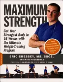 Forza massima: Ottieni il tuo corpo più forte in 16 settimane con il programma di allenamento con i pesi definitivo - Maximum Strength: Get Your Strongest Body in 16 Weeks with the Ultimate Weight-Training Program
