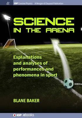 La scienza nell'arena: Spiegazioni e analisi di prestazioni e fenomeni nello sport - Science in the Arena: Explanations and Analyses of Performances and Phenomena in Sport