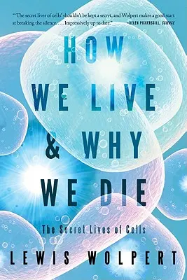 Come viviamo e perché moriamo: la vita segreta delle cellule - How We Live and Why We Die: The Secret Lives of Cells
