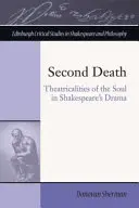 La seconda morte: Teatralità dell'anima nel dramma di Shakespeare - Second Death: Theatricalities of the Soul in Shakespeare's Drama