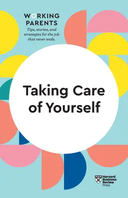 Prendersi cura di sé (HBR Working Parents Series) - Taking Care of Yourself (HBR Working Parents Series)