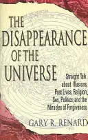 La scomparsa dell'universo: Discorsi schietti sulle illusioni, le vite passate, la religione, il sesso, la politica e i miracoli del perdono - The Disappearance of the Universe: Straight Talk about Illusions, Past Lives, Religion, Sex, Politics, and the Miracles of Forgiveness