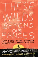 Queste terre selvagge oltre i nostri recinti: Lettere a mia figlia sulla ricerca della casa da parte dell'umanità - These Wilds Beyond Our Fences: Letters to My Daughter on Humanity's Search for Home