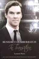 Benedict Cumberbatch, un attore in transizione: Una biografia non autorizzata dello spettacolo - Benedict Cumberbatch, an Actor in Transition: An Unauthorised Performance Biography